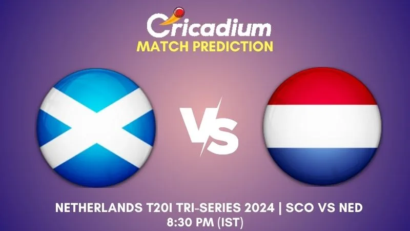 SCO vs NED Match Prediction 4th T20I Netherlands T20I Tri-Series 2024