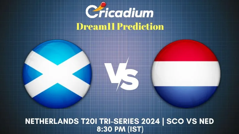 SCO vs NED Dream11 Prediction 4th T20I Netherlands T20I Tri-Series 2024